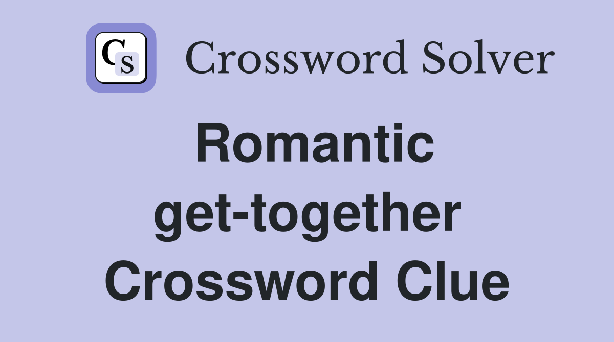 Romantic get-together Crossword Clue