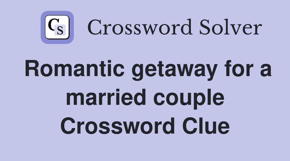 Romantic getaway for a married couple Crossword Clue
