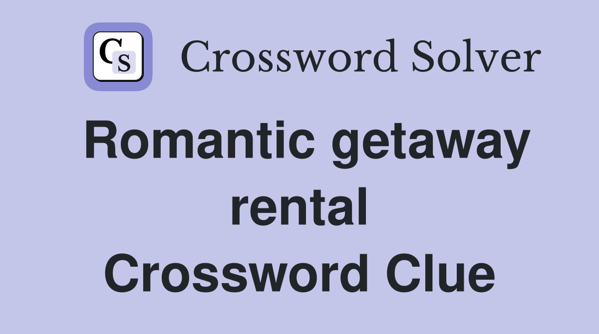 Romantic getaway rental Crossword Clue