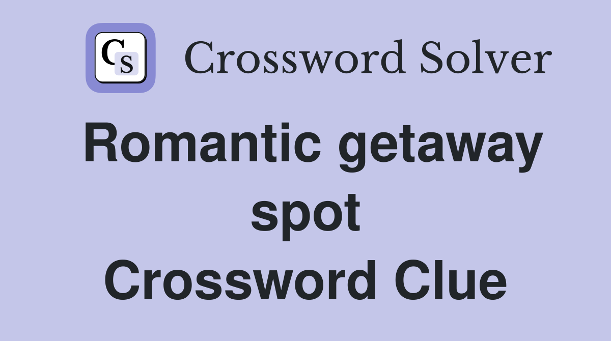Romantic getaway spot Crossword Clue