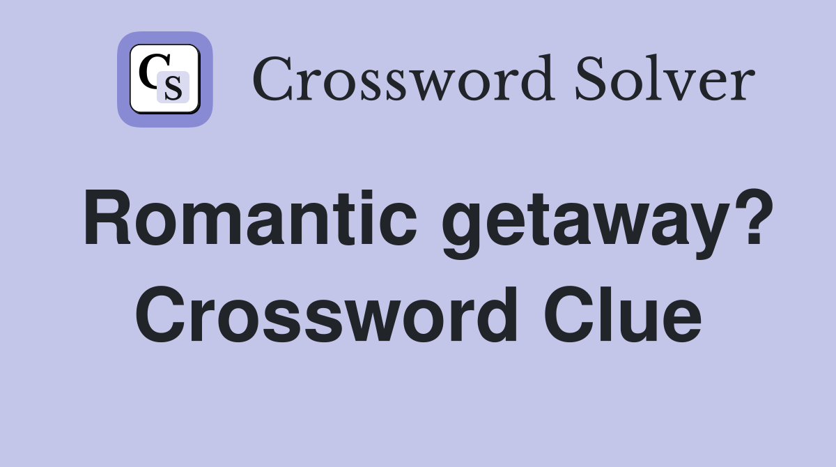 Romantic getaway? Crossword Clue