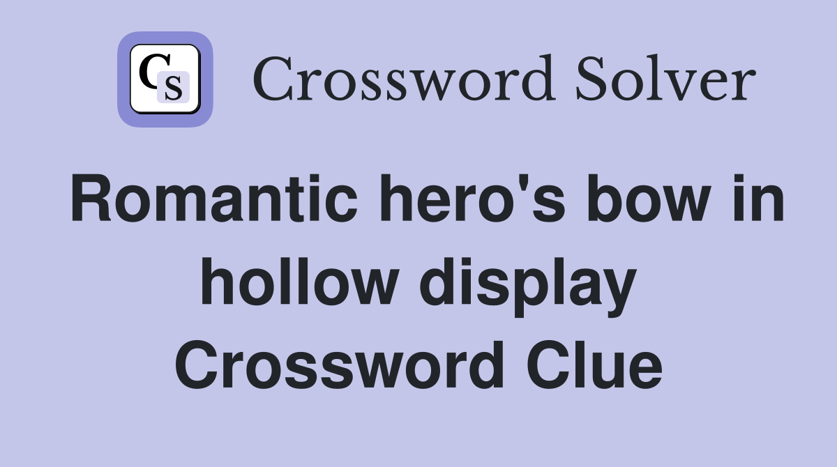 Romantic hero's bow in hollow display Crossword Clue