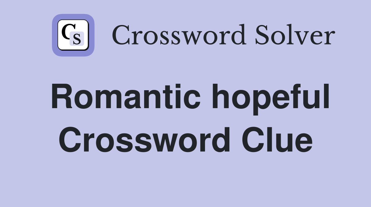 Romantic hopeful Crossword Clue