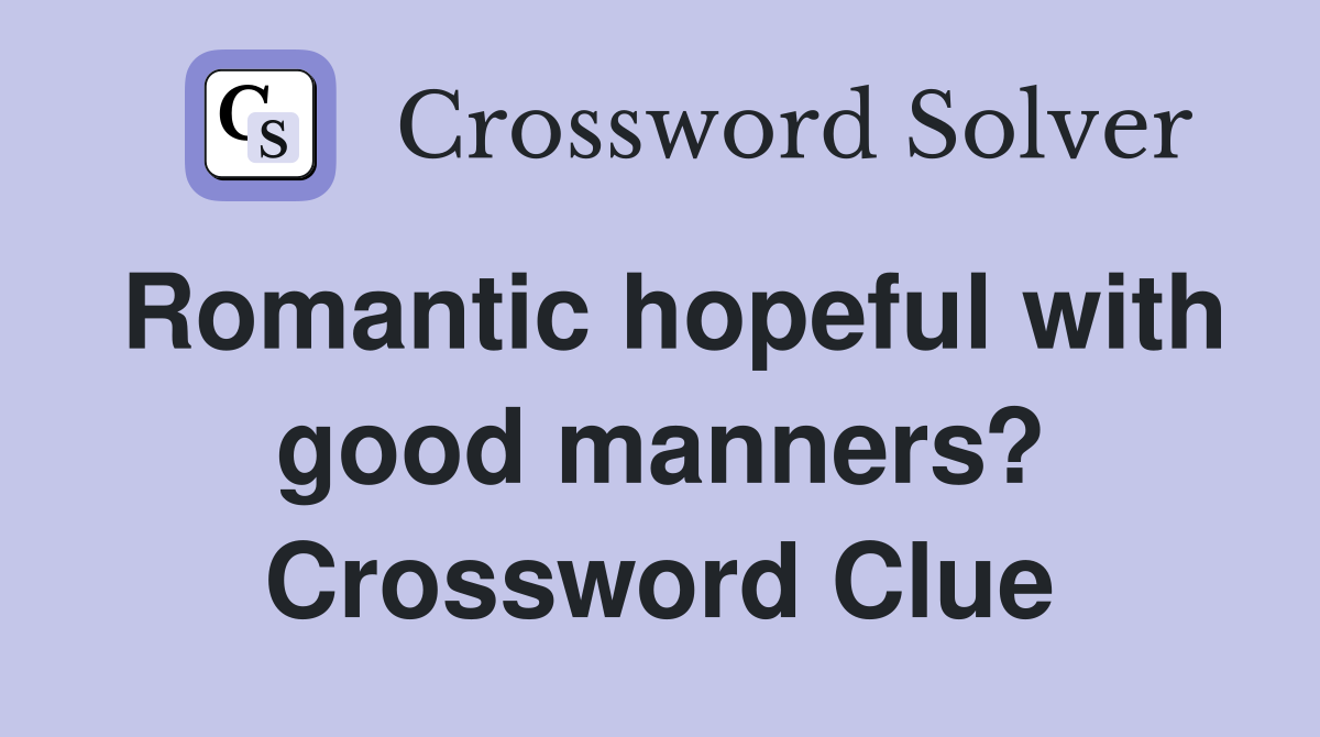 Romantic hopeful with good manners? Crossword Clue