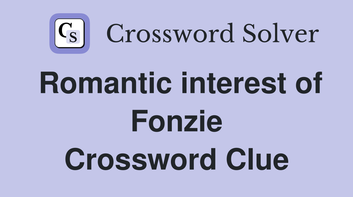 Romantic interest of Fonzie Crossword Clue