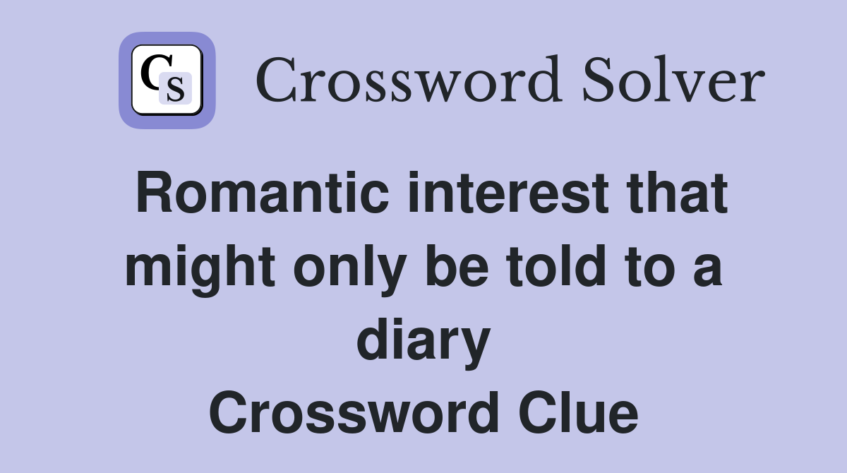 Romantic interest that might only be told to a diary Crossword Clue