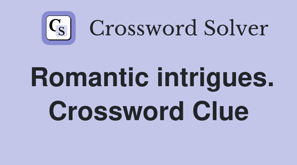 Romantic intrigues. Crossword Clue
