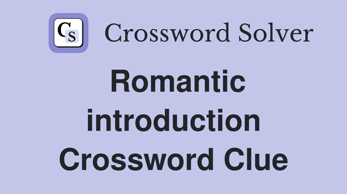 Romantic introduction Crossword Clue