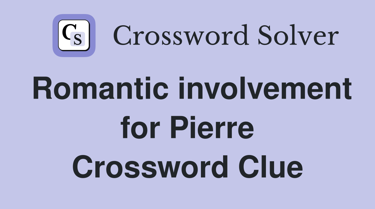 Romantic involvement for Pierre Crossword Clue