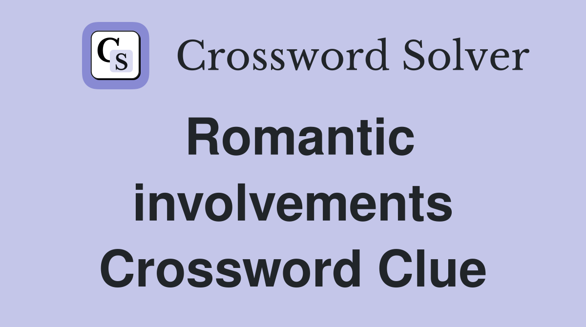 Romantic involvements Crossword Clue