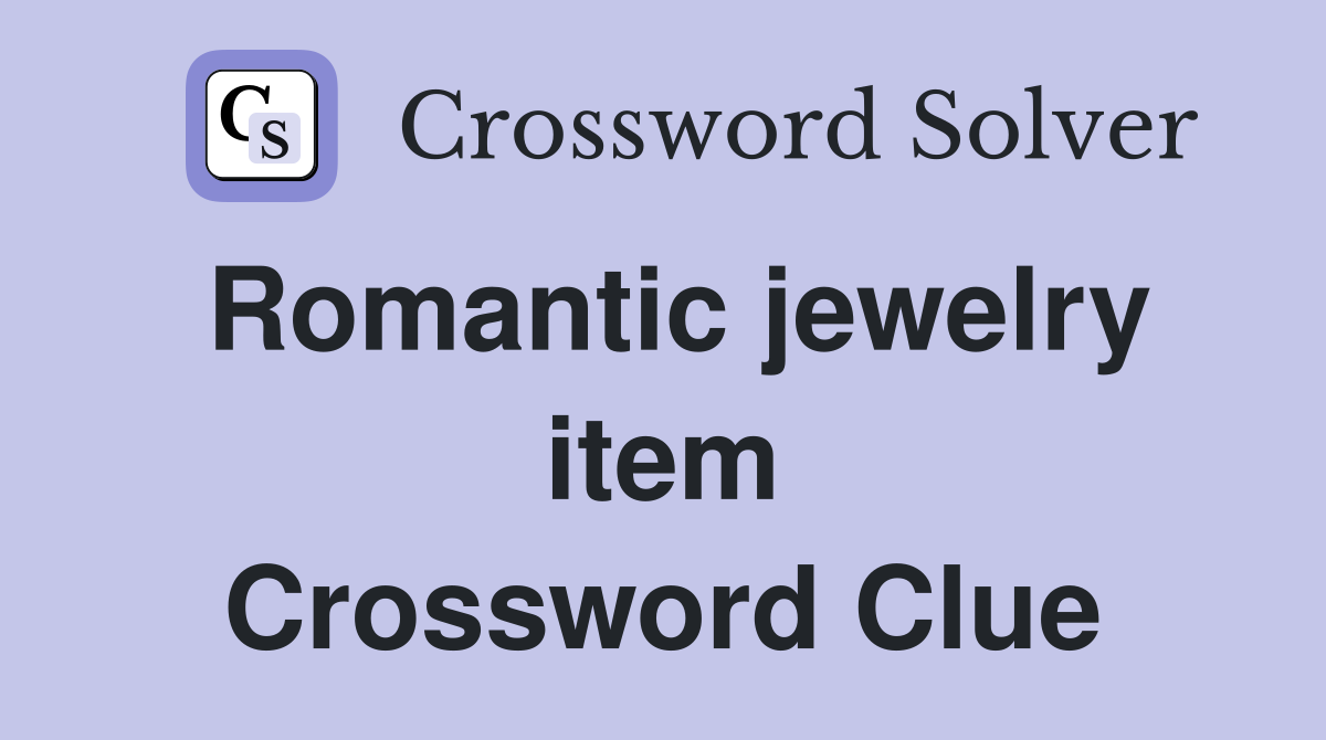 Romantic jewelry item Crossword Clue