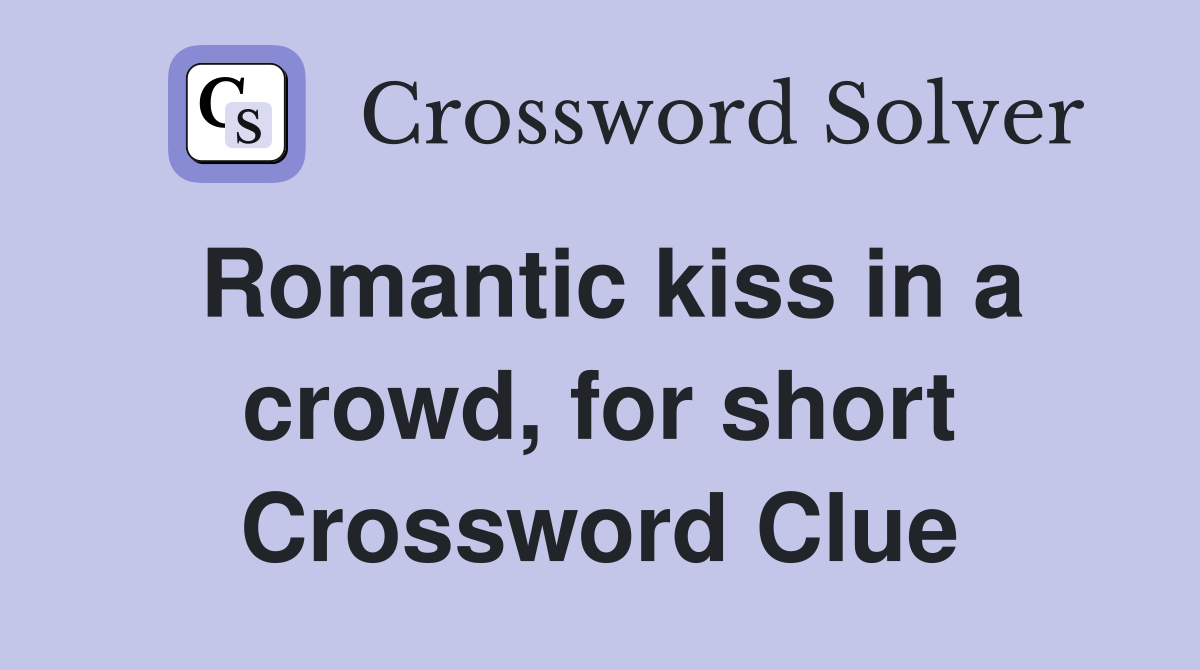 Romantic kiss in a crowd, for short Crossword Clue
