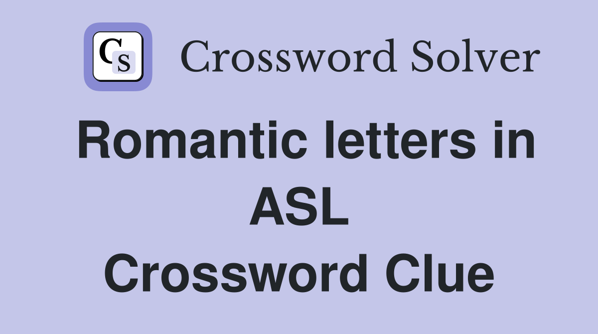 Romantic letters in ASL Crossword Clue