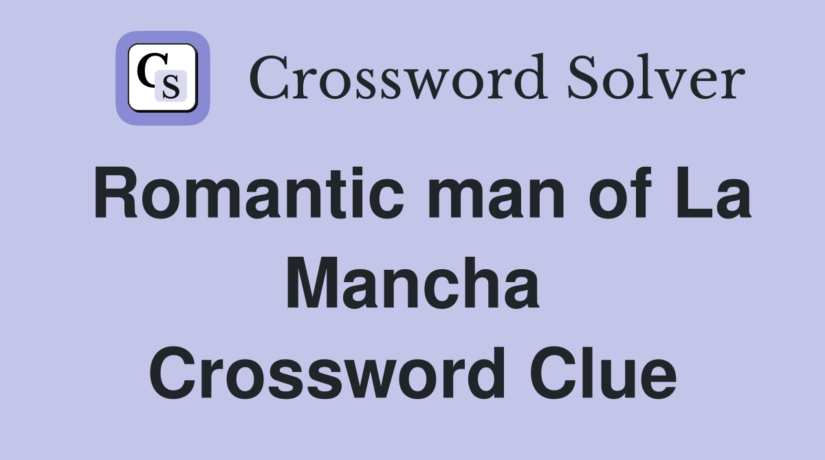 Romantic man of La Mancha Crossword Clue