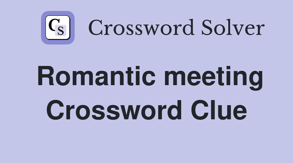 Romantic meeting Crossword Clue