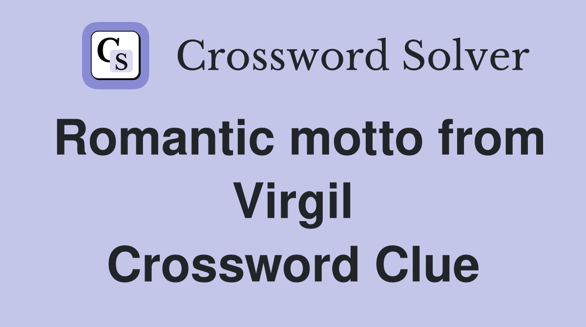 Romantic motto from Virgil Crossword Clue