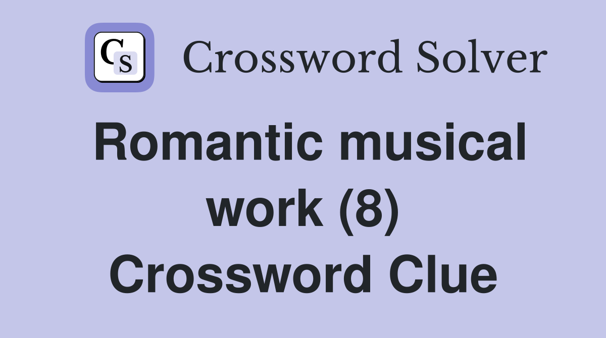 Romantic musical work (8) Crossword Clue