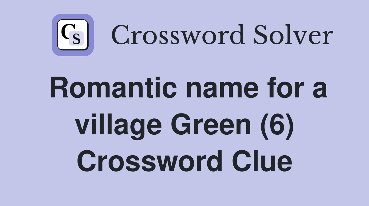 Romantic name for a village Green (6) Crossword Clue