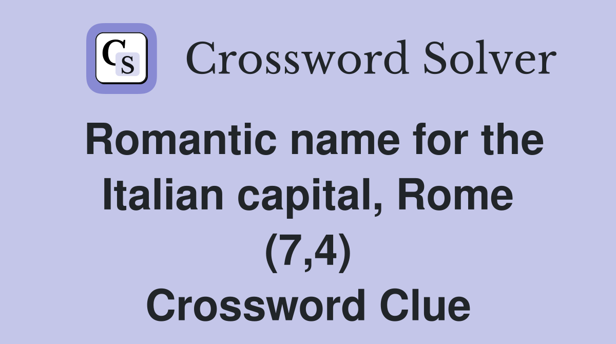 Romantic name for the Italian capital, Rome (7,4) Crossword Clue