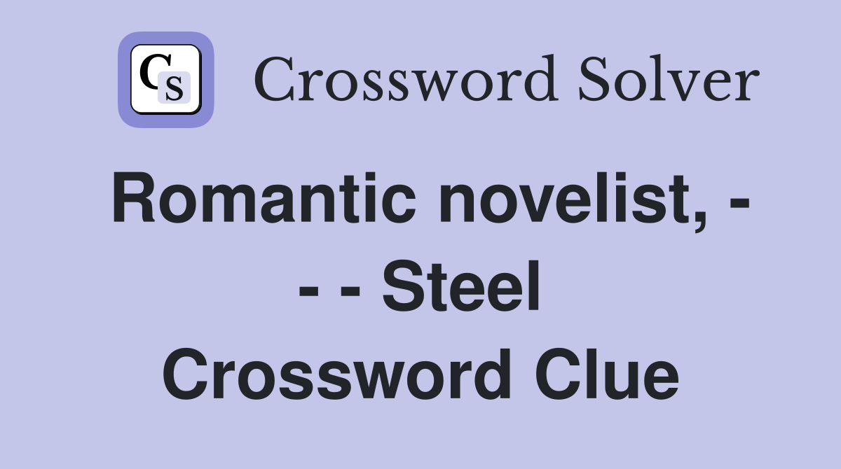 Romantic novelist, - - - Steel Crossword Clue