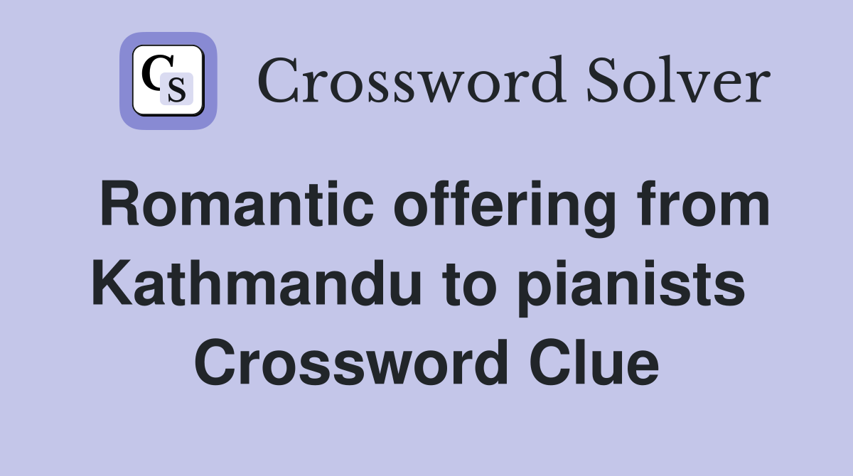 Romantic offering from Kathmandu to pianists  Crossword Clue