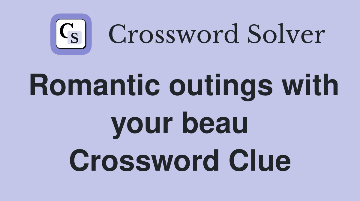 Romantic outings with your beau Crossword Clue