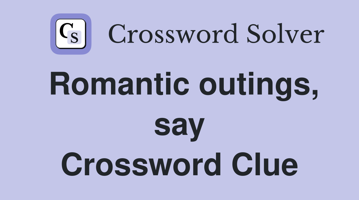 Romantic outings, say Crossword Clue