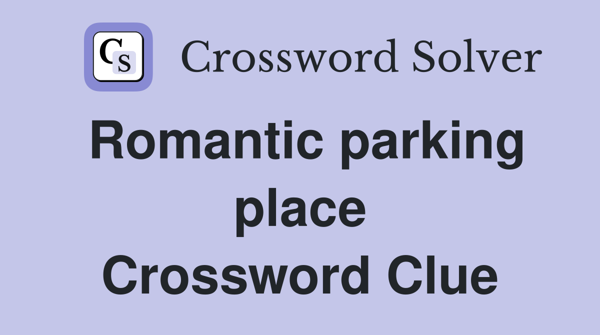 Romantic parking place Crossword Clue