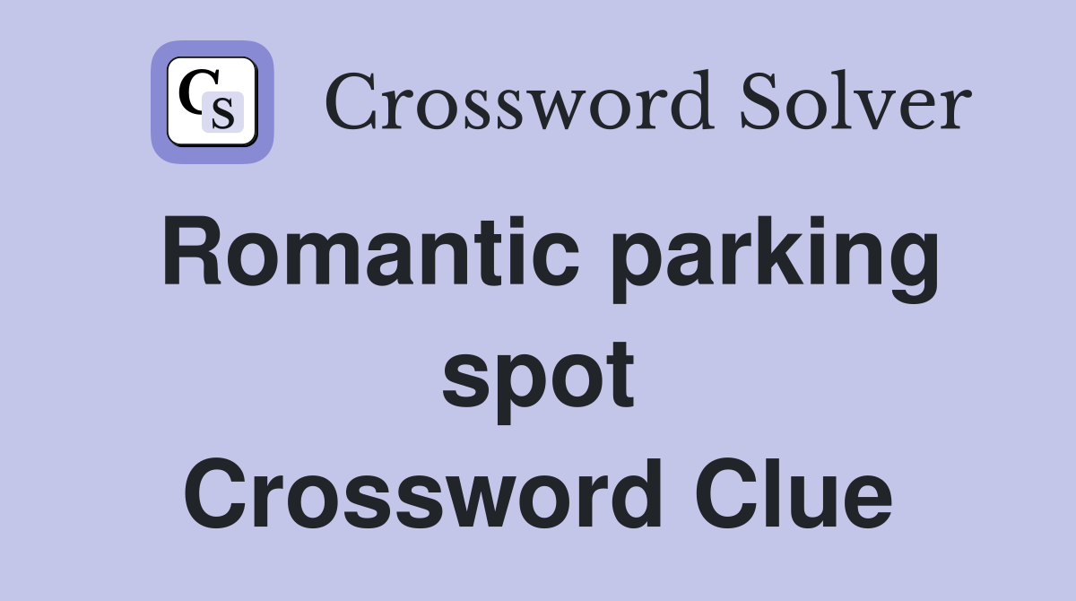 Romantic parking spot Crossword Clue