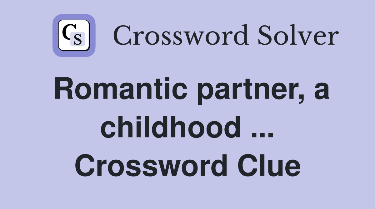 Romantic partner, a childhood ... Crossword Clue
