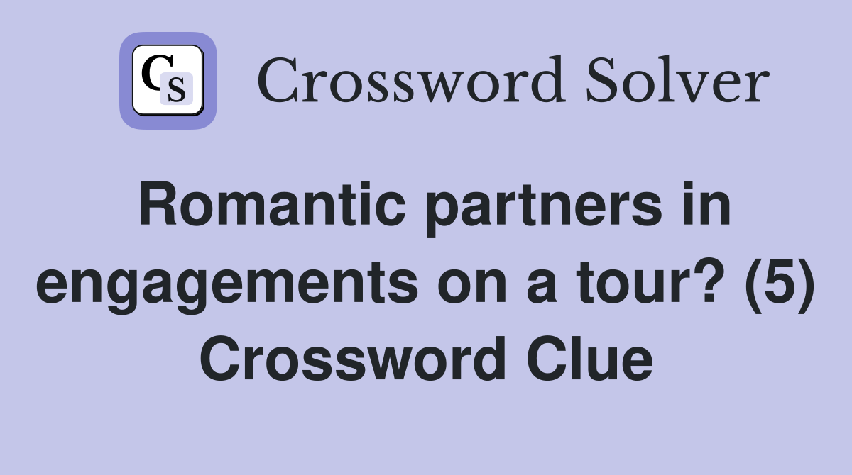 Romantic partners in engagements on a tour? (5) Crossword Clue