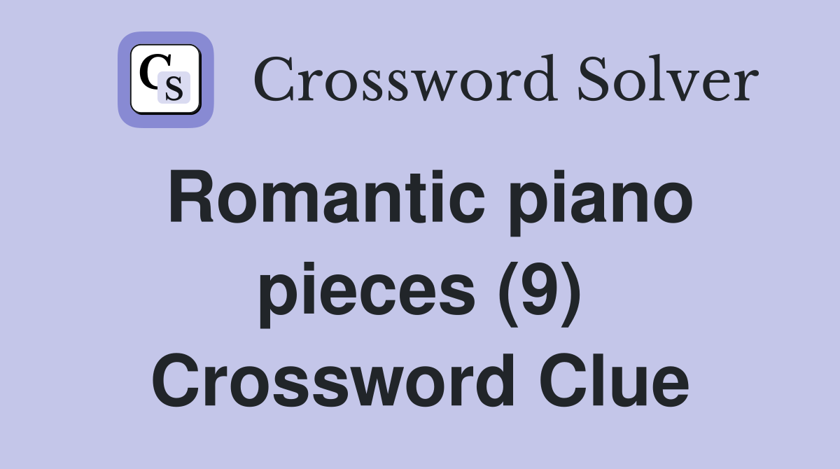 Romantic piano pieces (9) Crossword Clue