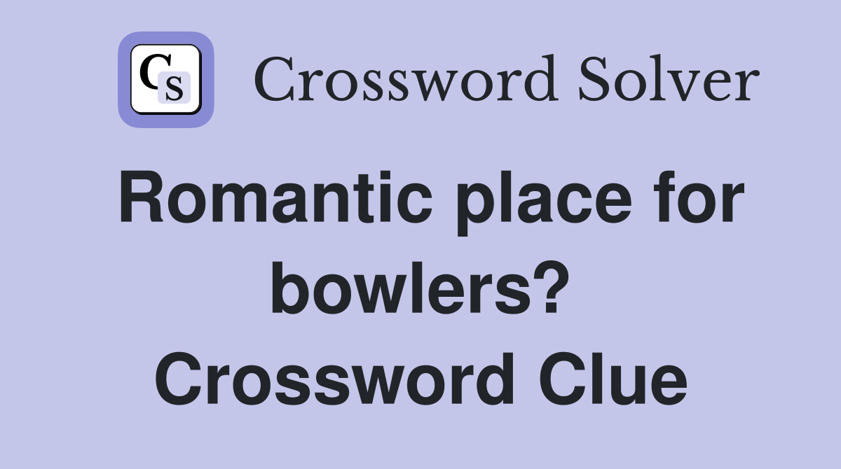Romantic place for bowlers? Crossword Clue