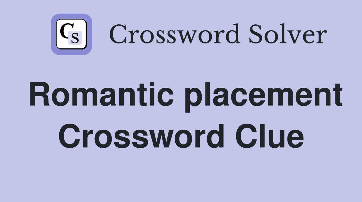 Romantic placement Crossword Clue