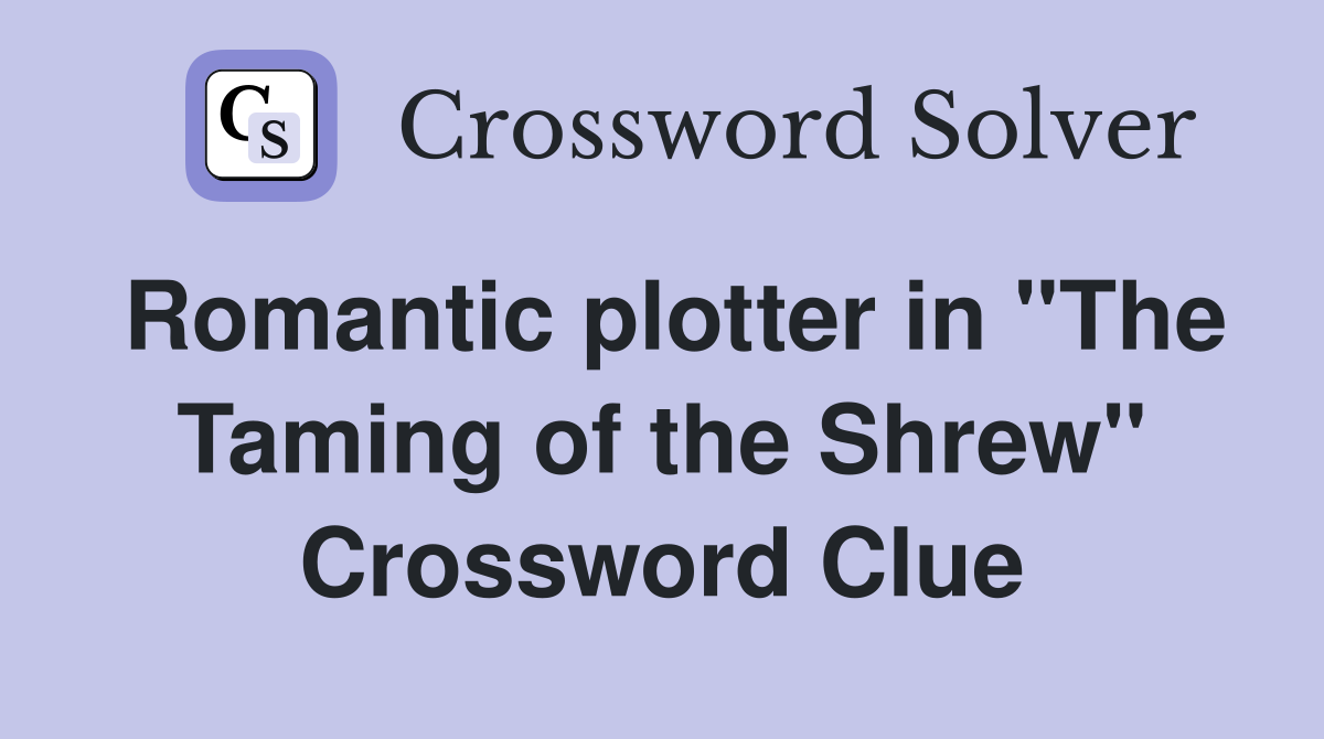 Romantic plotter in "The Taming of the Shrew" Crossword Clue