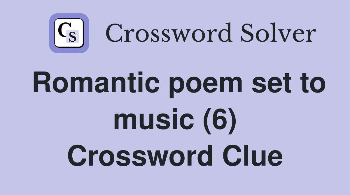 Romantic poem set to music (6) Crossword Clue