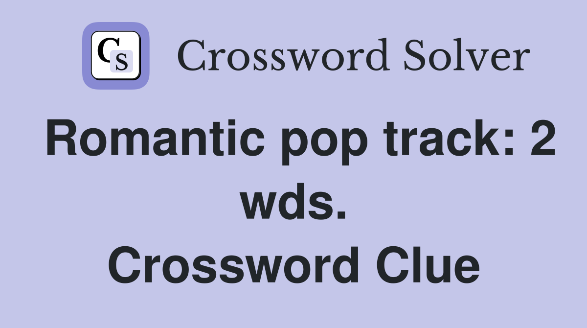 Romantic pop track: 2 wds. Crossword Clue
