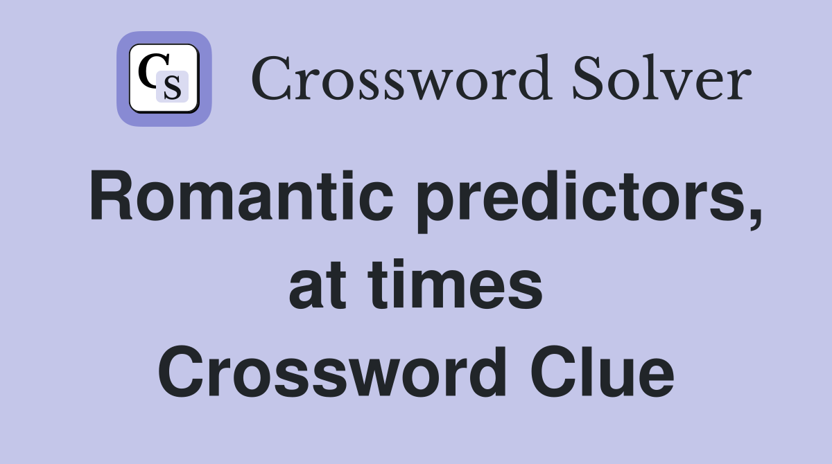 Romantic predictors, at times Crossword Clue