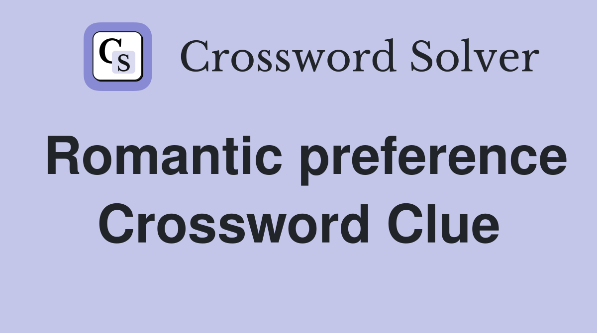 Romantic preference Crossword Clue