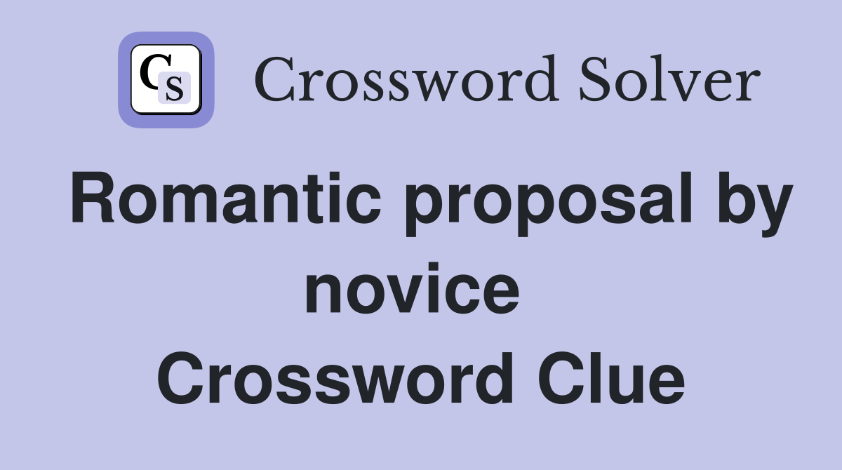 Romantic proposal by novice  Crossword Clue