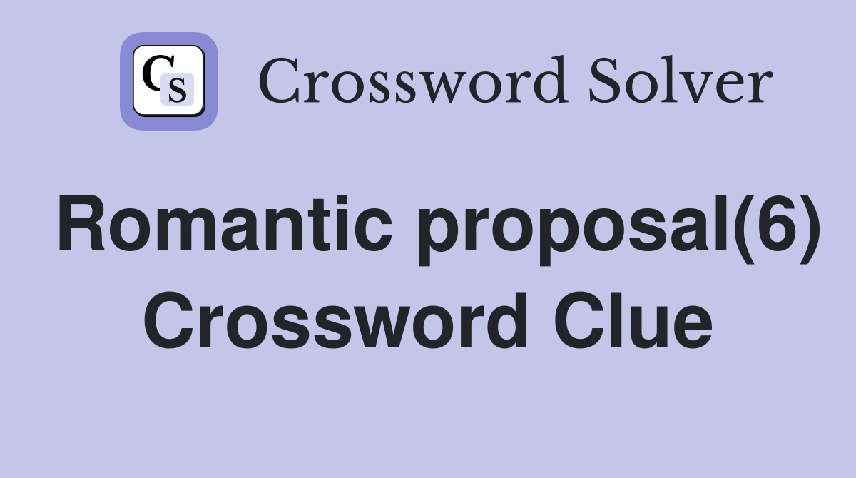 Romantic proposal(6) Crossword Clue