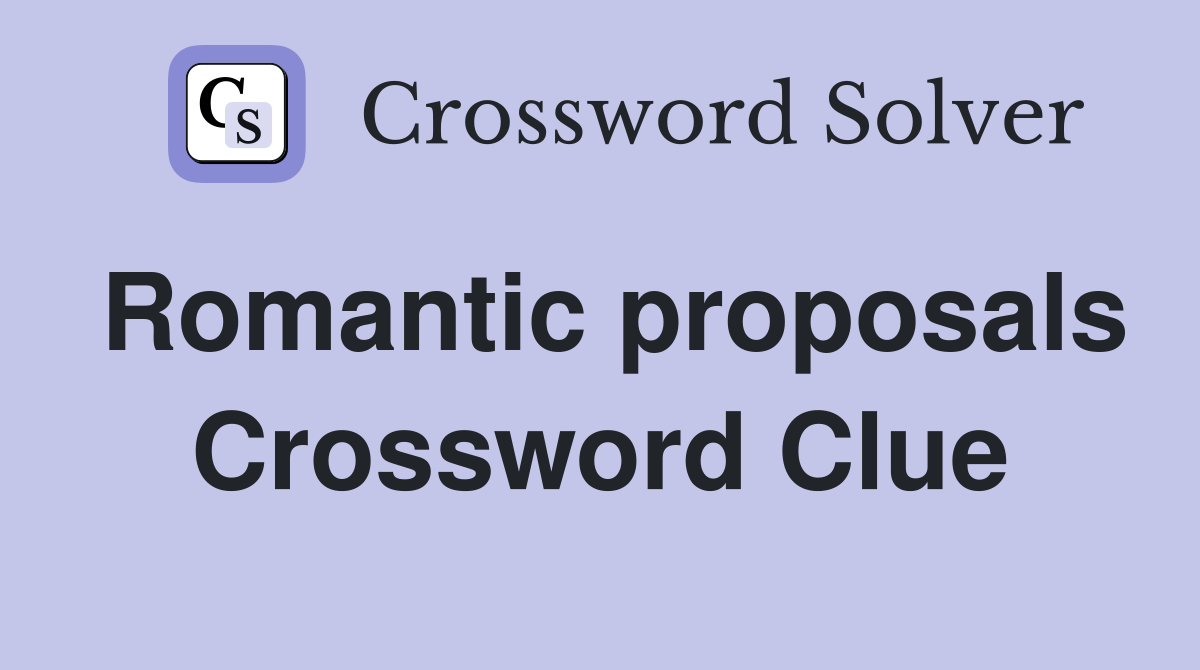 Romantic proposals Crossword Clue