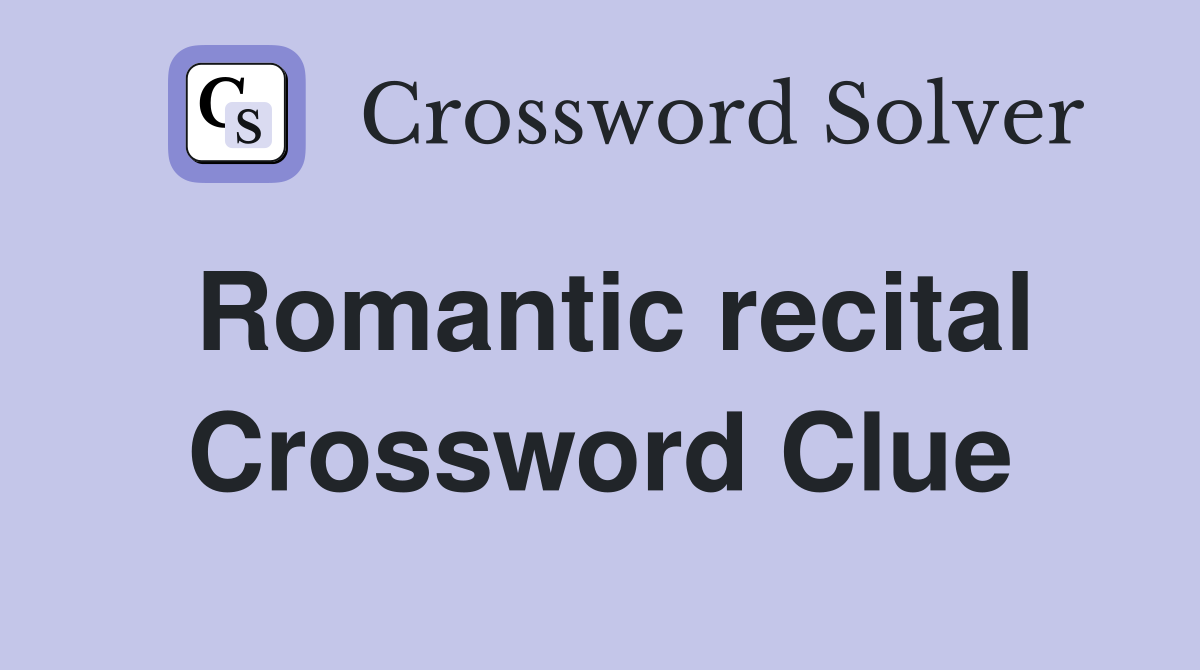 Romantic recital Crossword Clue