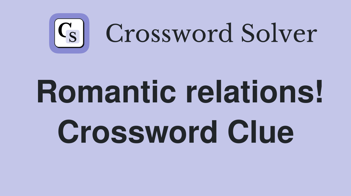 Romantic relations! Crossword Clue