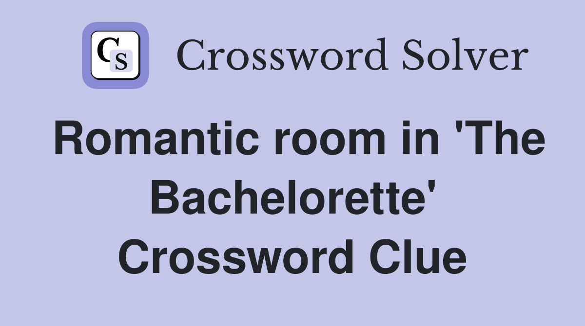 Romantic room in 'The Bachelorette' Crossword Clue