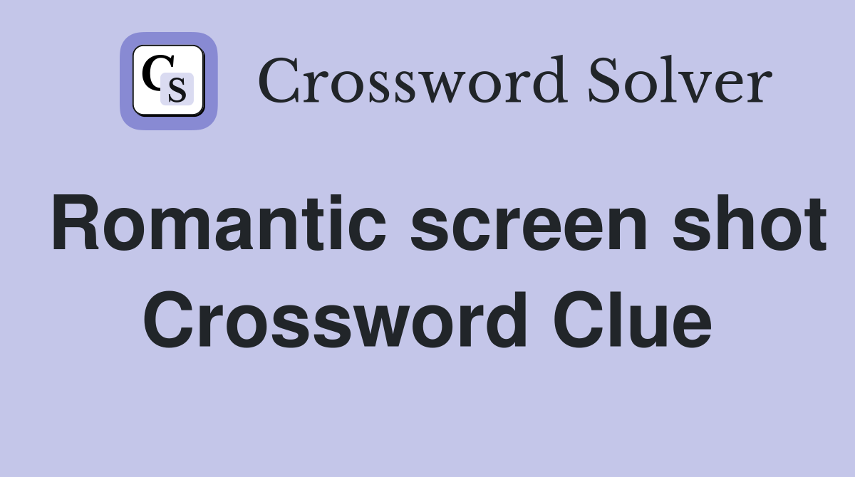 Romantic screen shot Crossword Clue