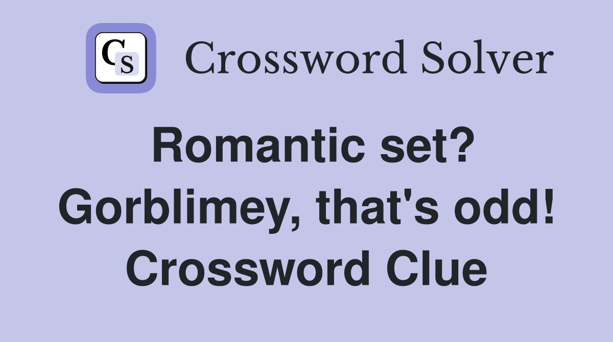 Romantic set? Gorblimey, that's odd! Crossword Clue