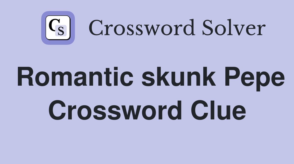 Romantic skunk Pepe Crossword Clue