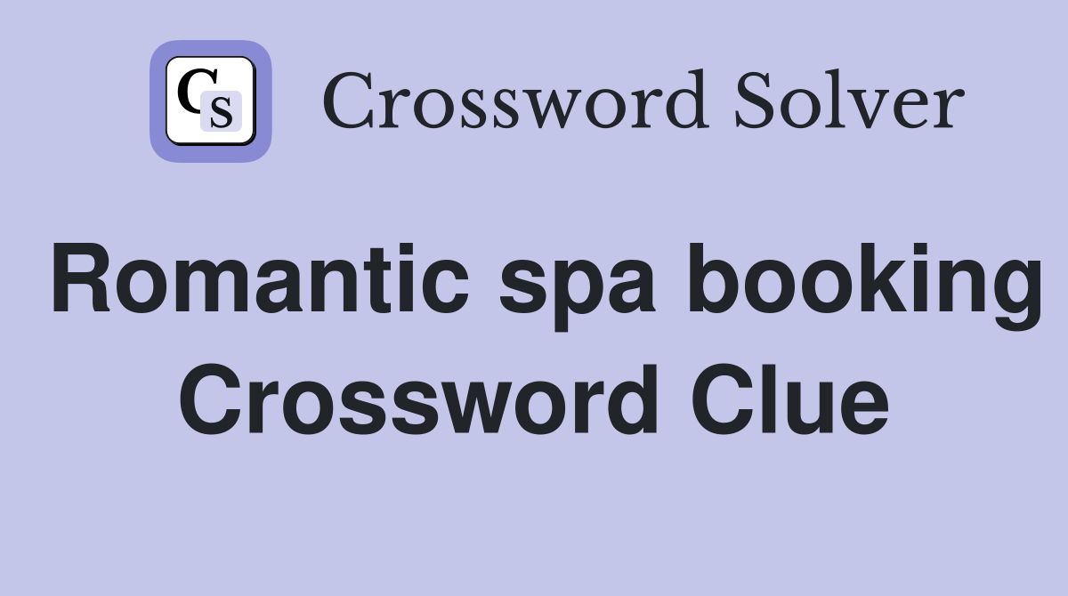 Romantic spa booking Crossword Clue
