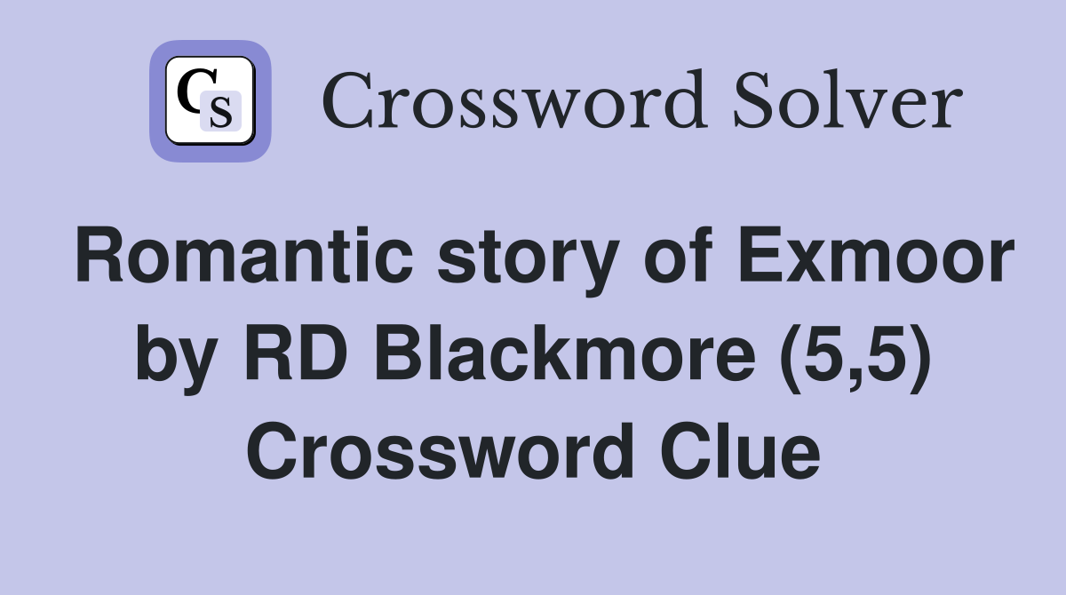Romantic story of Exmoor by RD Blackmore (5,5) Crossword Clue